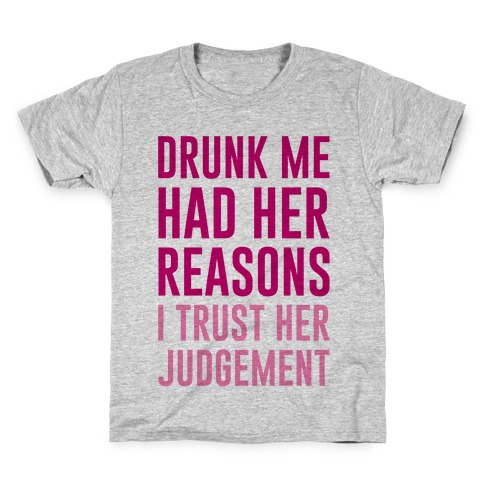 Drunk Me Had Her Reasons Kids T-Shirt