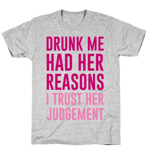Drunk Me Had Her Reasons T-Shirt