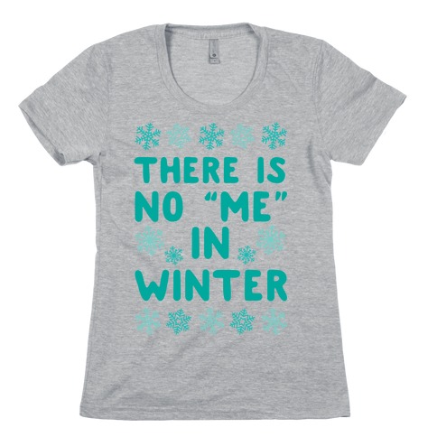 There Is No "Me" In Winter Womens T-Shirt