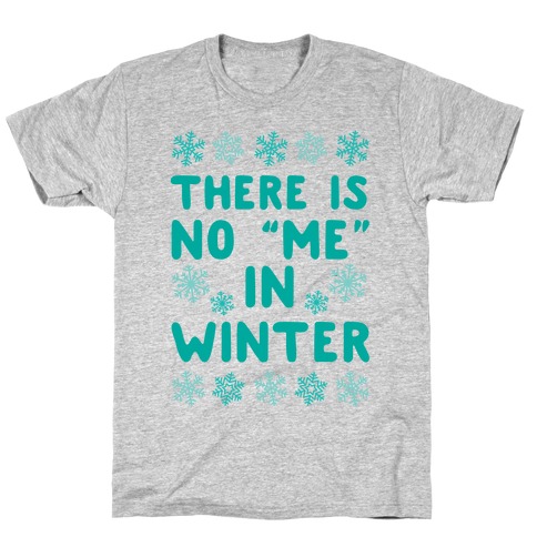 There Is No "Me" In Winter T-Shirt