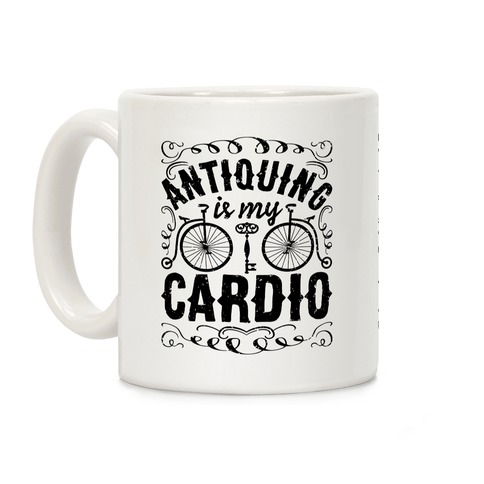 Antiquing Is My Cardio Coffee Mug