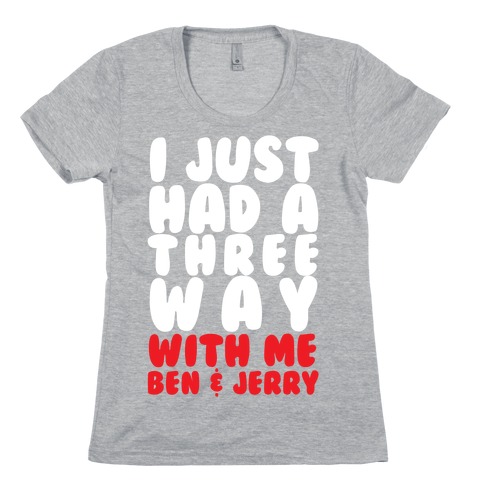 Three Way With Ben & Jerry Womens T-Shirt