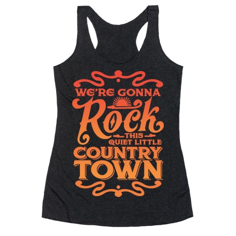 We're Gonna Rock This Country Town Racerback Tank Top