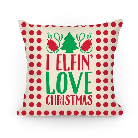 I Elfin' Love Christmas Pillow