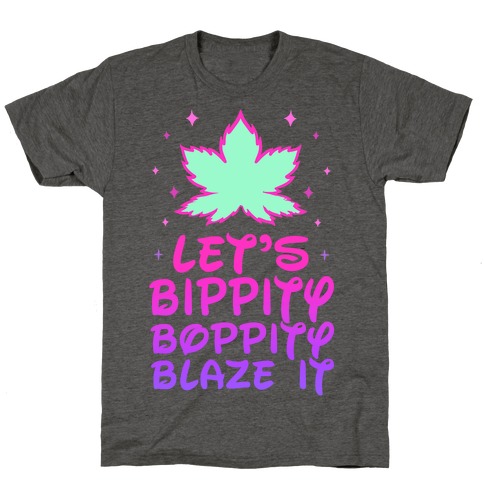 Bippity Boppity Blaze It T-Shirt
