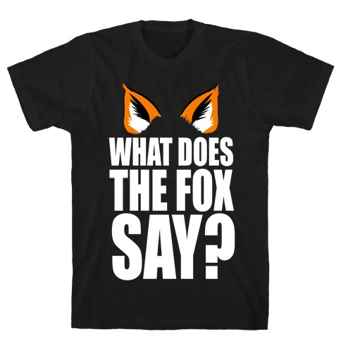 What Does the Fox Say? T-Shirt