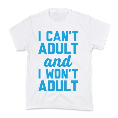 I Can't Adult And I Won't Adult Kids T-Shirt