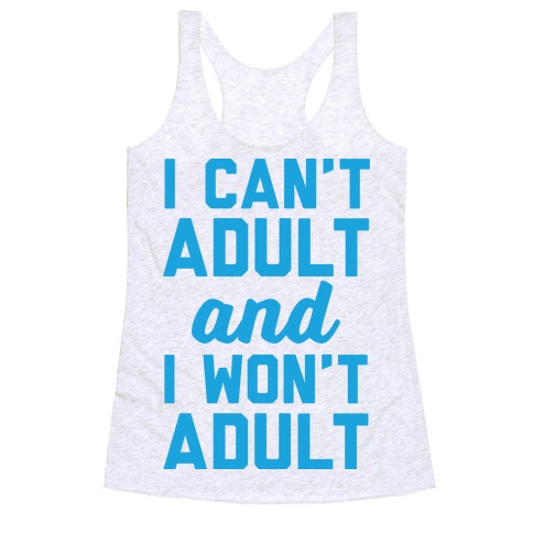 I Can't Adult And I Won't Adult Racerback Tank Top