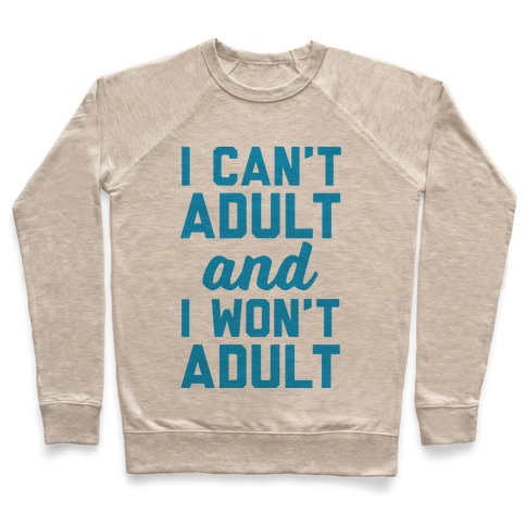 I Can't Adult And I Won't Adult Pullover