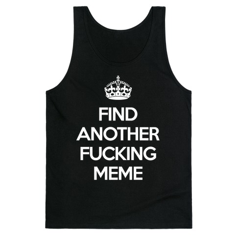 Find Another F*cking Meme Tank Top