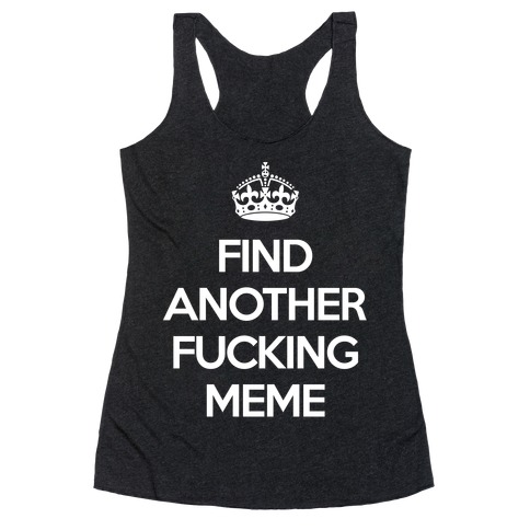 Find Another F*cking Meme Racerback Tank Top