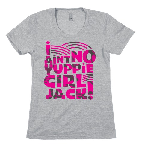 Ain't No Yuppie Girl Womens T-Shirt