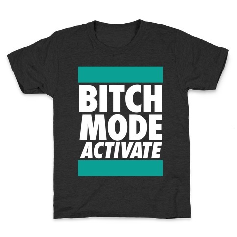 Bitch Mode Activate Kids T-Shirt
