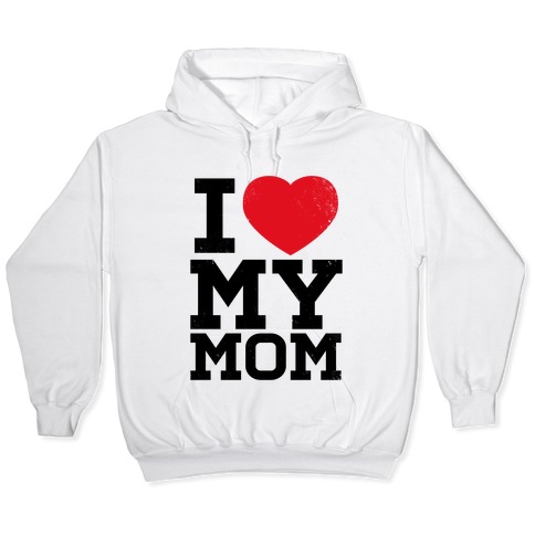 i love my mom hoodie