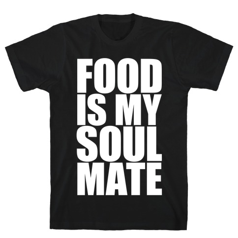 Food Is My Soulmate T-Shirt