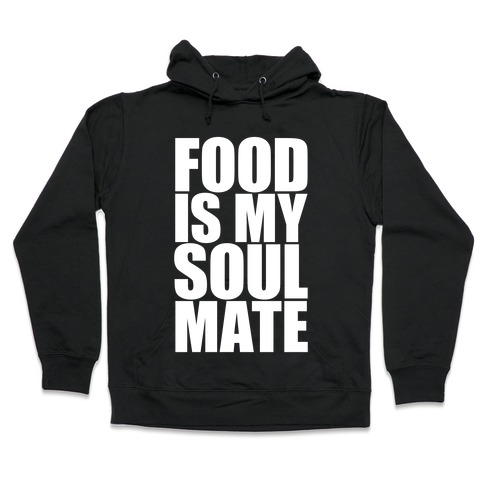 Food Is My Soulmate Hooded Sweatshirt