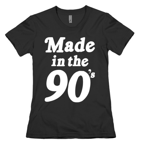 Made In The 90's Womens T-Shirt
