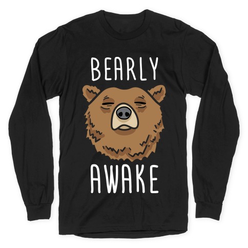 Bearly Awake Long Sleeve T-Shirt