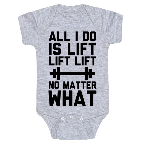 All I Do is Lift Lift Lift No Matter What Baby One-Piece