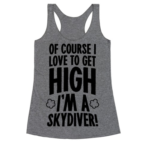 Of Course I Love To Get High (I'm A Skydiver) Racerback Tank Top