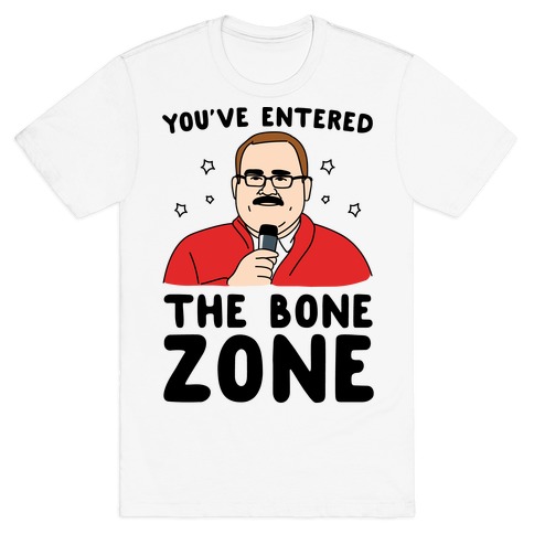 You've Entered The Bone Zone T-Shirt