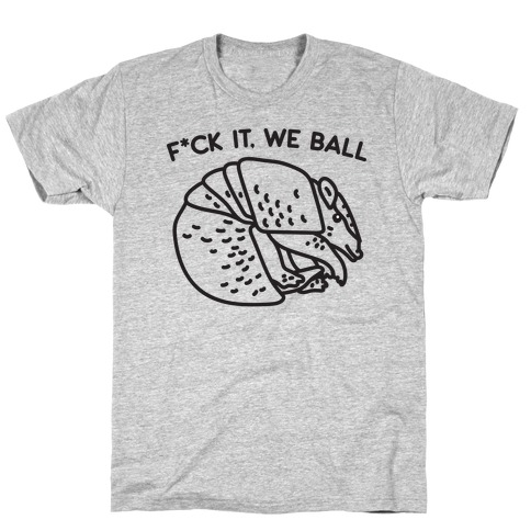 F*ck It, We Ball Armadillo T-Shirt