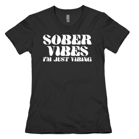 Sober Vibes I'm Just Vibing Womens T-Shirt