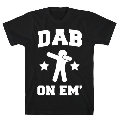 Dab on Em' T-Shirt