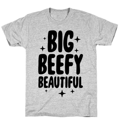 Big Beefy Beautiful T-Shirt