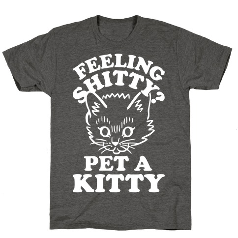 Feeling Shitty Pet A Kitty T-Shirt