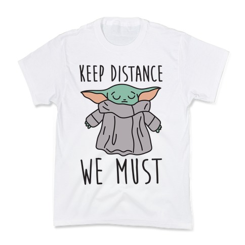 https://images.lookhuman.com/render/standard/97WyX3q8hCsYeZCpgR2SKlnntCnawO3k/12900-white-md-t-keep-distance-we-must-baby-yoda.jpg