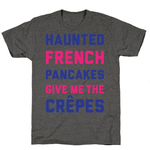 Haunted French Pancakes Give Me The Crepes T-Shirt