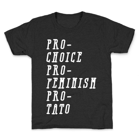 Pro-Choice Pro-Feminism Pro-Tato Kids T-Shirt
