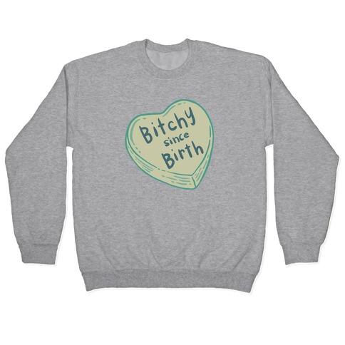 Bitchy Since Birth Pullover