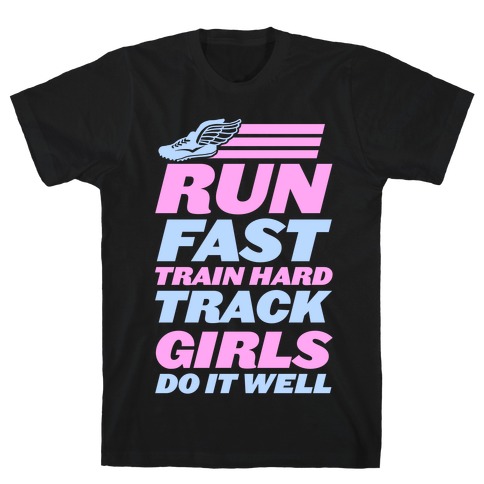 Run Fast Train Hard Track Girls Do It Well T-Shirt