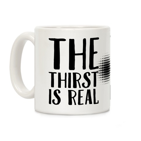 The Thirst is Real Coffee Mug
