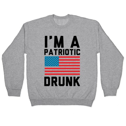 I'm A Patriotic Drunk Pullover