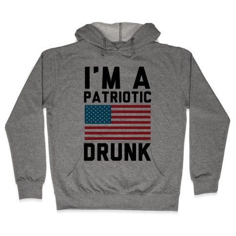 I'm A Patriotic Drunk Hooded Sweatshirt