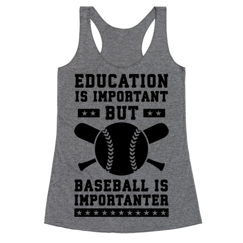 Education is Important But Baseball Is Importanter Racerback Tank Top