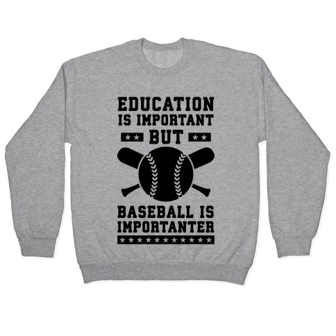 Education is Important But Baseball Is Importanter Pullover