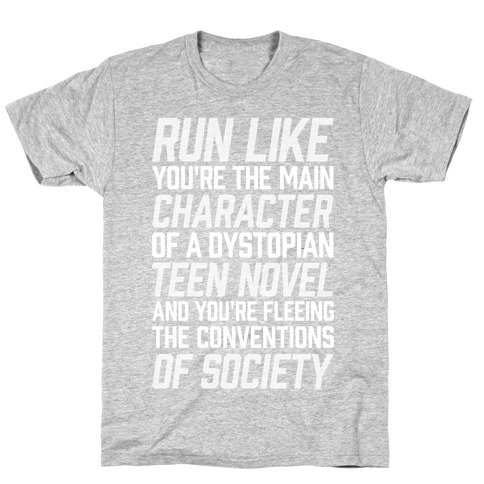 Run Like You're The Main Character In A Dystopian Teen Novel T-Shirt