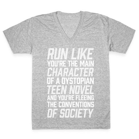 Run Like You're The Main Character In A Dystopian Teen Novel V-Neck Tee Shirt