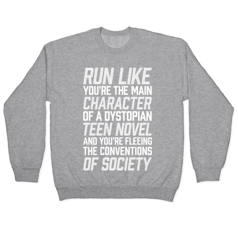 Run Like You're The Main Character In A Dystopian Teen Novel Pullover