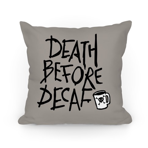 Death Before Decaf Pillow