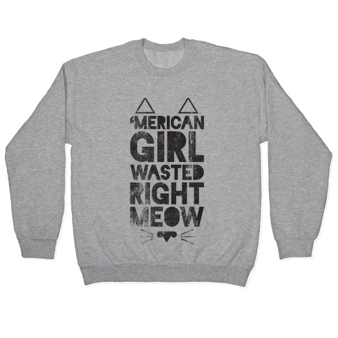 'Merican Girl Wasted Right Meow Pullover