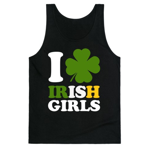I Love Irish Girls Tank Tops | LookHUMAN