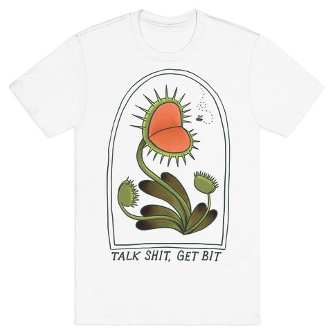 Talk Shit, Get Bit Venus Flytrap T-Shirt