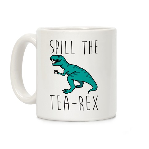 Spill The Tea-Rex Coffee Mug
