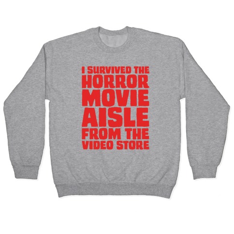 I Survived The Horror Movie Aisle Pullover