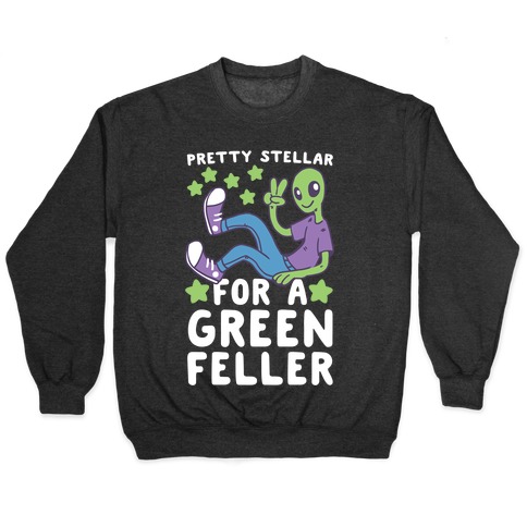 Pretty Stellar for a Green Feller Pullover